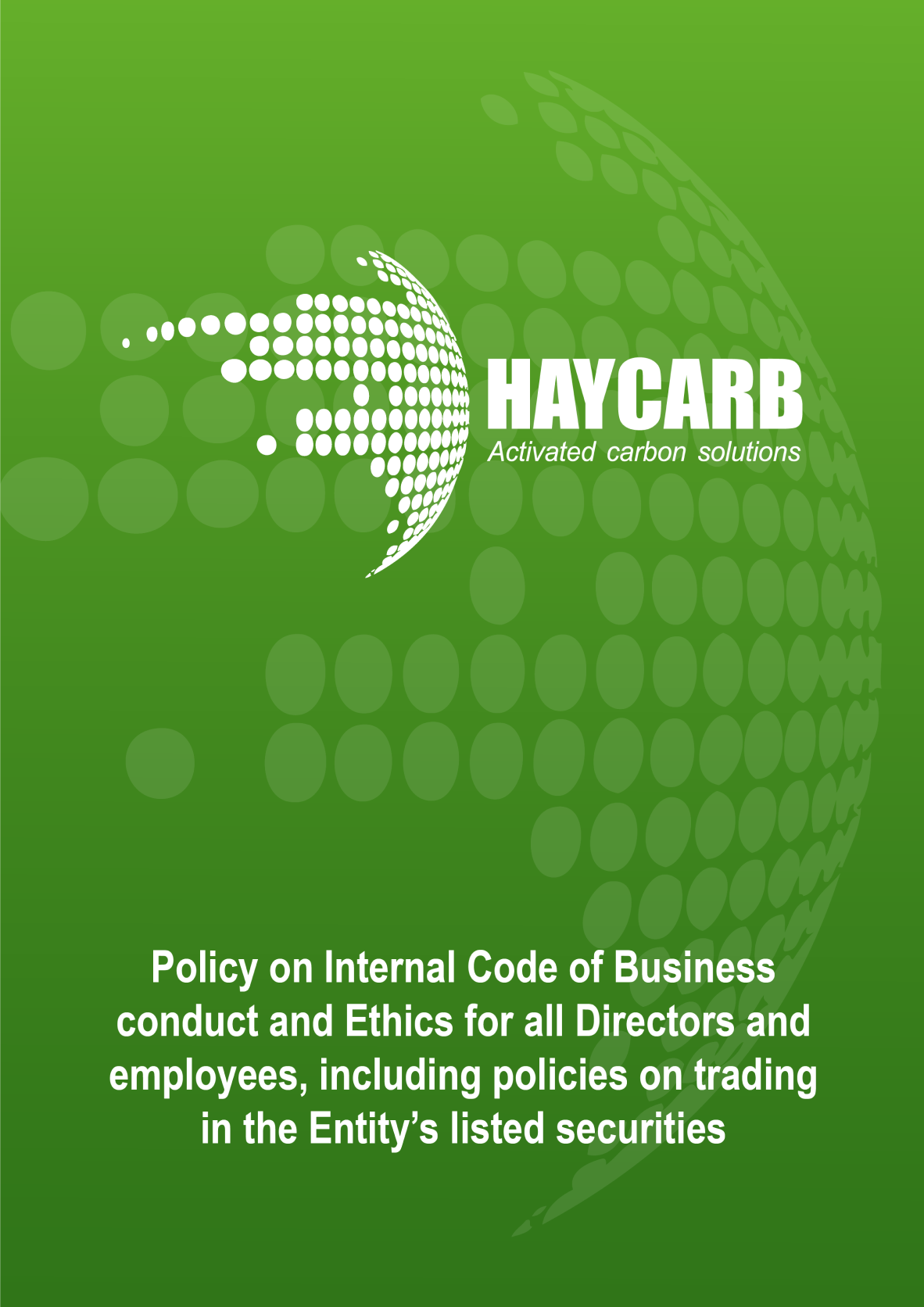 Policy on Internal Code of Business Conduct and Ethics for all Directors and Employees including Policies on Trading in the Entitys Listed Securities 1 1